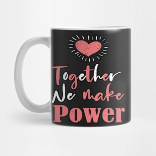 Together We Make Power - Powerful Gift For Womens Mug